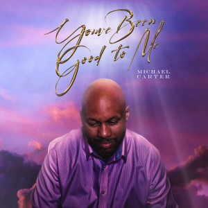 收聽Michael Carter的You've Been Good to Me歌詞歌曲