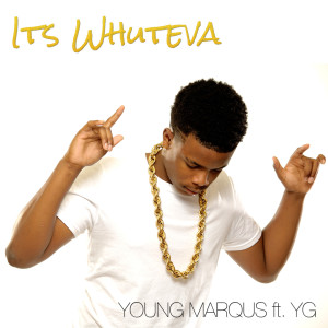 Listen to Its Whuteva (feat. Yg) song with lyrics from Young Marqus