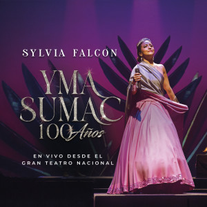 อัลบัม Yma Sumac 100 años (En Vivo) ศิลปิน Sylvia Falcón