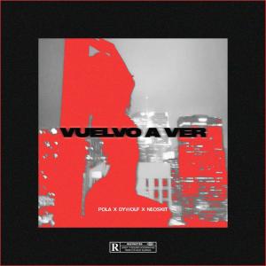 收聽Pola的Vuelvo a Ver (feat. Dywolf & NEOSKIT) (Explicit)歌詞歌曲