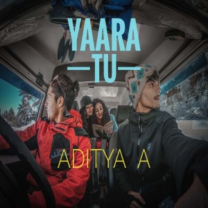 Listen to Yaara Tu song with lyrics from Aditya A