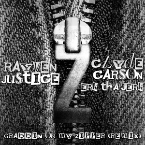 Grabbin on My Zipper (Remix) [feat. Clyde Carson & Erk tha Jerk] dari Rayven Justice