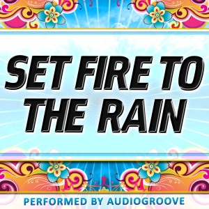 Dengarkan lagu Set Fire to the Rain nyanyian Audiogroove dengan lirik