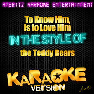 Ameritz Karaoke Tracks的專輯To Know Him, Is to Love Him (In the Style of the Teddy Bears) [Karaoke Version] - Single