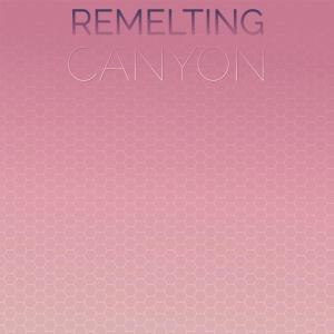 Remelting Canyon dari Various