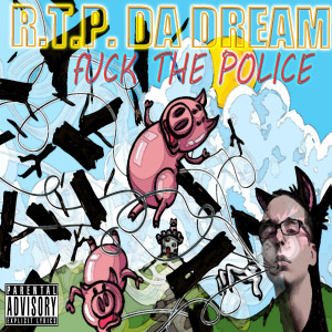 收聽R.T.P. DA DREAM的Fuck the Police (Explicit)歌詞歌曲
