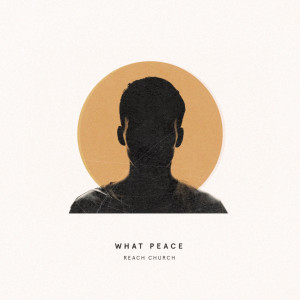 Listen to What Peace song with lyrics from Reach Church