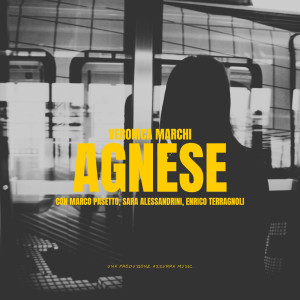 Veronica Marchi的專輯Agnese (feat. Marco Pasetto, Sara Alessandrini & Enrico Terragnoli)