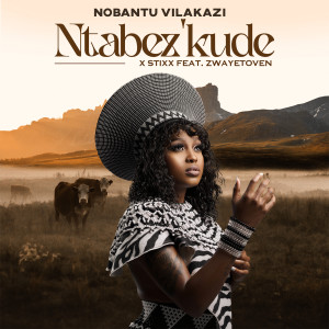 อัลบัม Ntabez'kude (feat. Zwayetoven) ศิลปิน Nobantu Vilakazi
