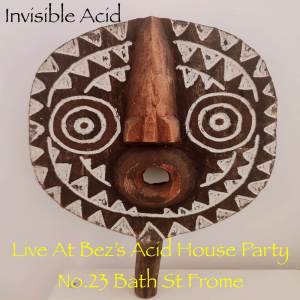 Invisible Acid的專輯Live At Bez's Acid House Party No.23 Bath St Frome