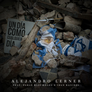 收聽Alejandro Lerner的Un Día Como Cualquier Día (feat. Pablo Rosemberg e Idan Raichel)歌詞歌曲