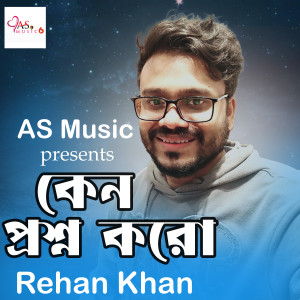 Listen to Keno Proshno Koro song with lyrics from Rehan Khan