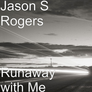 Jason S Rogers的專輯Runaway with Me