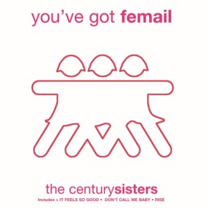 อัลบัม You've Got Femail ศิลปิน The Century Sisters