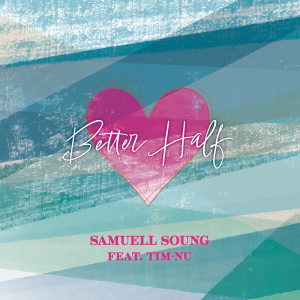 Listen to Better Half (feat. Tim-Nu) song with lyrics from Samuell Soung