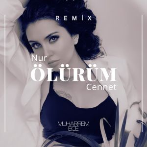Dengarkan lagu Ölürüm (Remix) nyanyian Nur Cennet dengan lirik