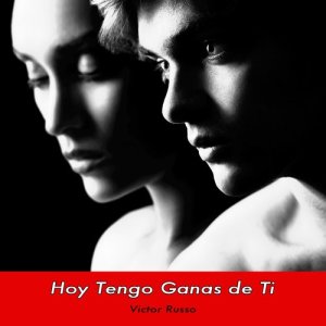 ดาวน์โหลดและฟังเพลง Hoy Tengo Ganas de Ti พร้อมเนื้อเพลงจาก Victor Russo