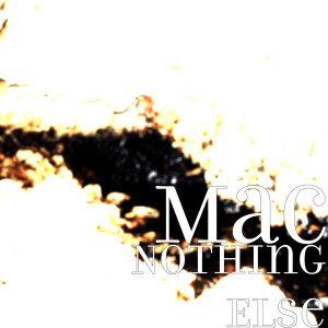Listen to Nothing Else song with lyrics from Mac
