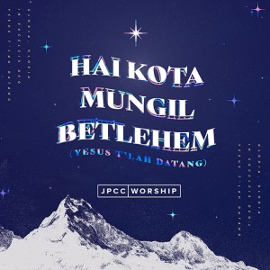 Dengarkan Hai Kota Mungil Betlehem (Yesus T'Lah Datang) lagu dari JPCC Worship dengan lirik