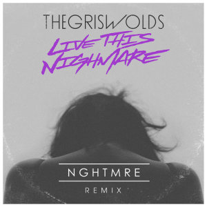 ดาวน์โหลดและฟังเพลง Live This Nightmare (NGHTMRE Remix) พร้อมเนื้อเพลงจาก The Griswolds