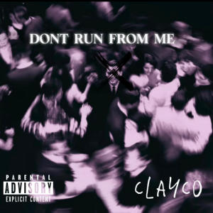 收聽Clayco的Dont Run From Me (Explicit)歌詞歌曲