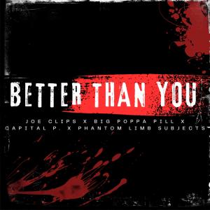 BIG POPPA PILL的專輯Better Than You (feat. Joe Clips, Capital P. & Phantom Limb Subjects) (Explicit)