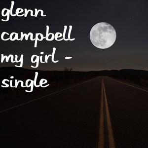 ดาวน์โหลดและฟังเพลง My Girl พร้อมเนื้อเพลงจาก Glenn M Campbell