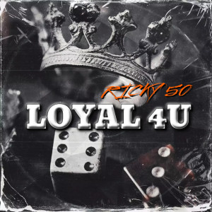 收听Ricky 50的Loyal4u (Explicit)歌词歌曲