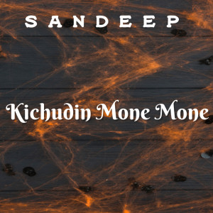 收聽Sandeep的Kichudin Mone Mone歌詞歌曲