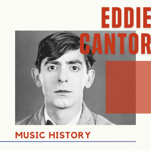 Eddie Cantor的专辑Eddie Cantor - Music History