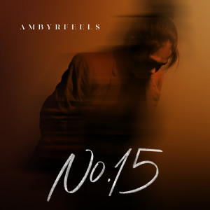 ดาวน์โหลดและฟังเพลง No.15 พร้อมเนื้อเพลงจาก AMBYRFEELS