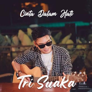 Dengarkan lagu Cinta Dalam Hati nyanyian Tri Suaka dengan lirik