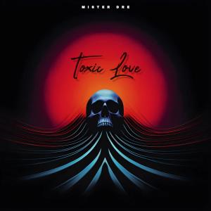 收聽Mister Dre的Toxic Love (Explicit)歌詞歌曲