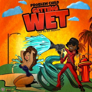 Album Getting Wet (Cut To Fit Riddim) oleh Problem Child