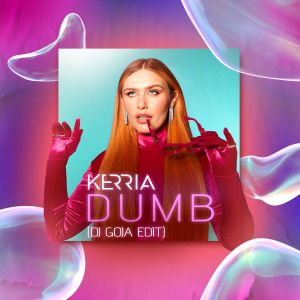 Listen to Dumb (DJ Goja Edit) song with lyrics from KERRIA