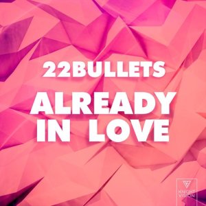 ดาวน์โหลดและฟังเพลง Already In Love พร้อมเนื้อเพลงจาก 22 Bullets