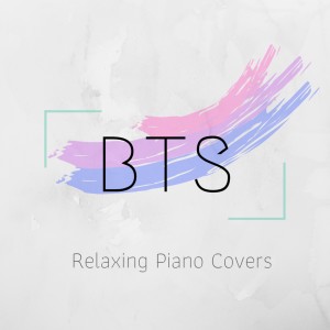 Relaxing BGM Project的专辑BTS - Relaxing Piano Covers