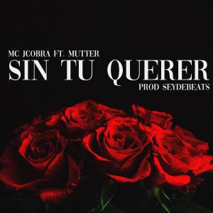 收聽Mc Jcobra的SIN TU QUERER (feat. Mutter & Seydebeats) (Explicit)歌詞歌曲