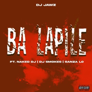 Listen to Ba Lapile (Explicit) song with lyrics from DJ Jawz
