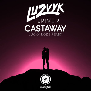 收听Lu2Vyk的Castaway (Lucky Rose Remix)歌词歌曲