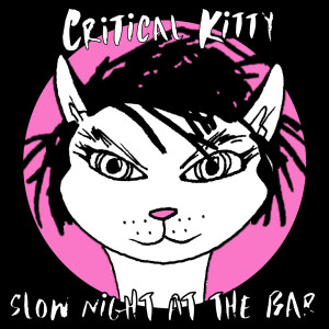 Listen to Slow Night at the Bar song with lyrics from Critical Kitty