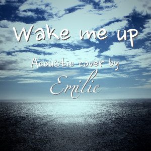收聽Emilie Omland Grimstad的Wake Me Up (Acoustic)歌詞歌曲