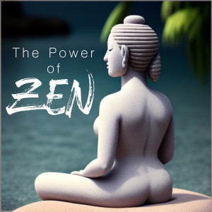 อัลบัม The Power of Zen: Relaxation, Sleep, and Anxiety Relief ศิลปิน World Music for the New Age