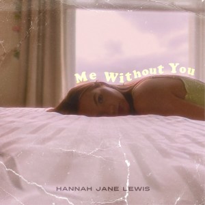 Album Me Without You (Explicit) from Hannah Jane Lewis