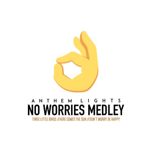 ดาวน์โหลดและฟังเพลง No Worries Medley: Three Little Birds / Here Comes the Sun / Don't Worry, Be Happy พร้อมเนื้อเพลงจาก Anthem Lights
