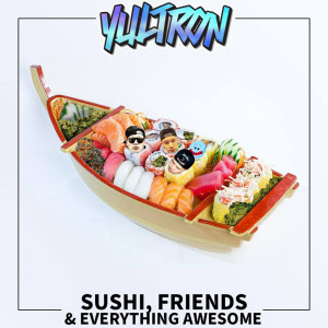 ดาวน์โหลดและฟังเพลง Sushi, Friends & Everything Awesome (The Introduction) พร้อมเนื้อเพลงจาก Yultron