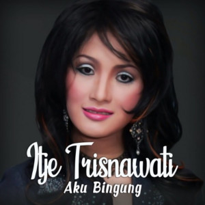 Itje Trisnawati的專輯Aku Bingung