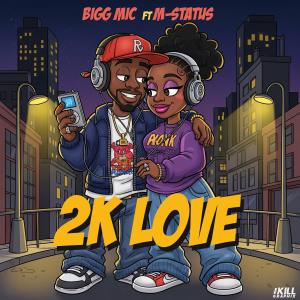 Bigg Mic的專輯2K Love (feat. M-Status) [Explicit]