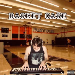 Mushroom的專輯Basket Case (Explicit)