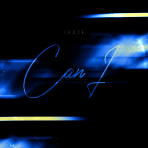 收聽Truce的Can I歌詞歌曲